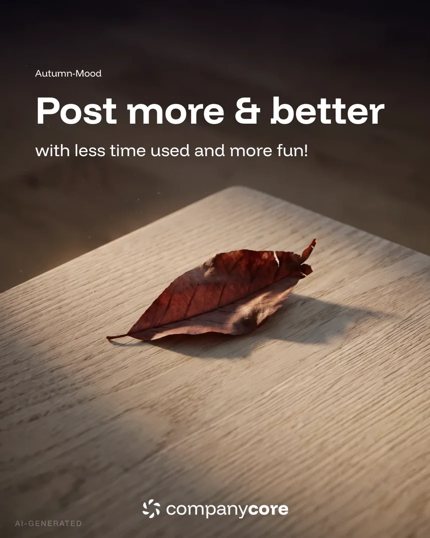 KI-generiertes Visual: rotes Herbstblatt auf einem Holztisch im Streiflicht, Headline „Post more & better", Unterzeile „with less time used and more fun!", companycore-Logo